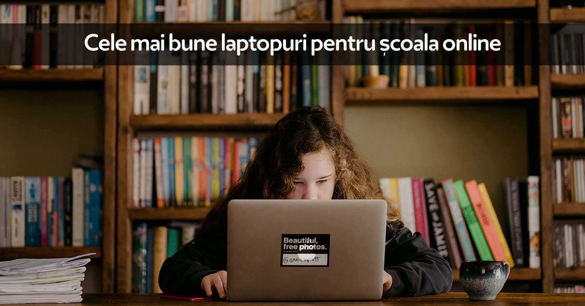 Cele mai bune laptopuri pentru școală +online