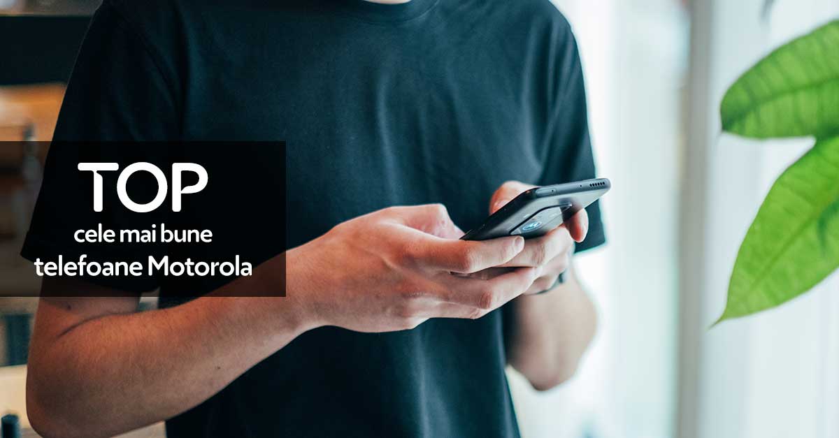 TOP cele mai bune telefoane mobile Motorola