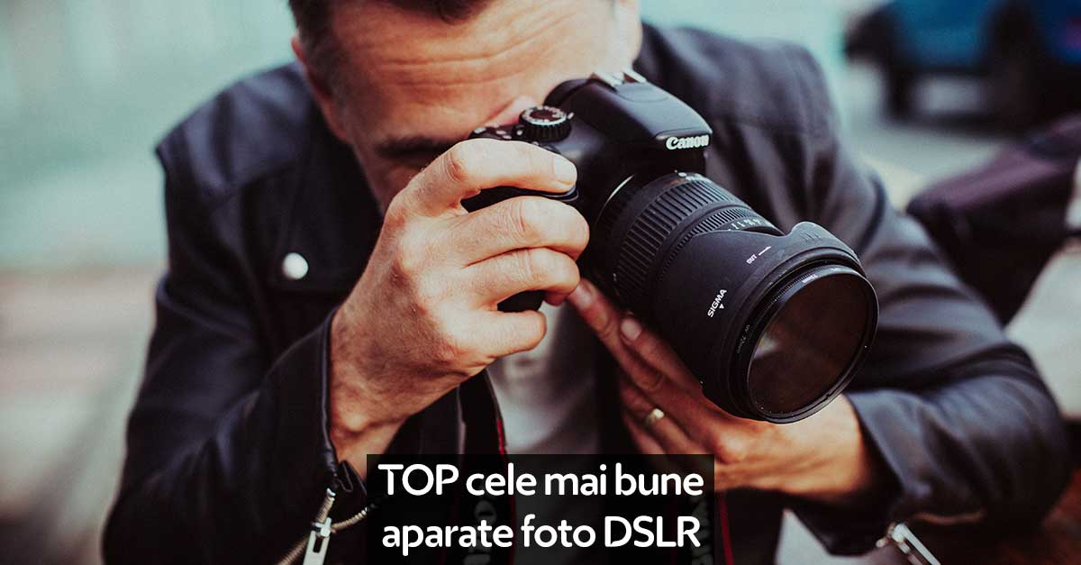 TOP cele mai bune aparate foto DSLR