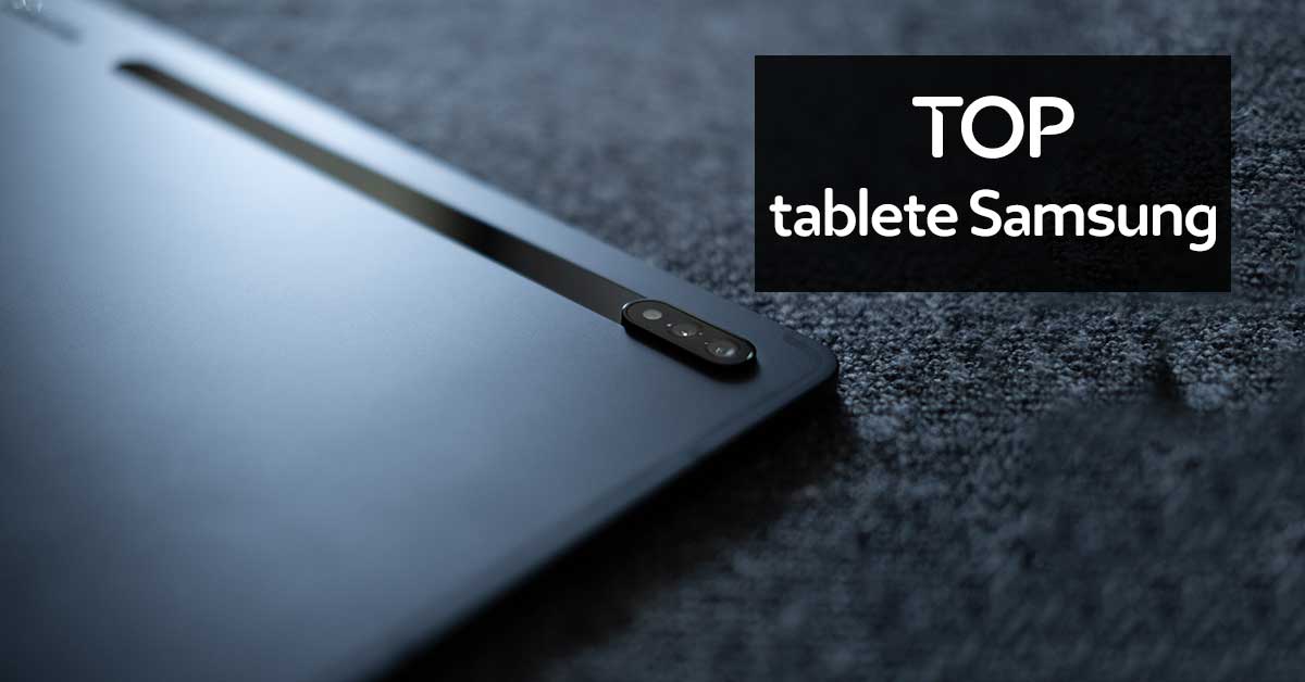 TOP 5 cele mai bune tablete Samsung în 2023