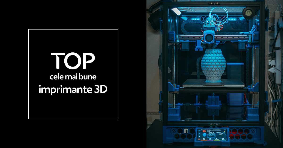 TOP 6 cele mai bune imprimante 3D în 2023