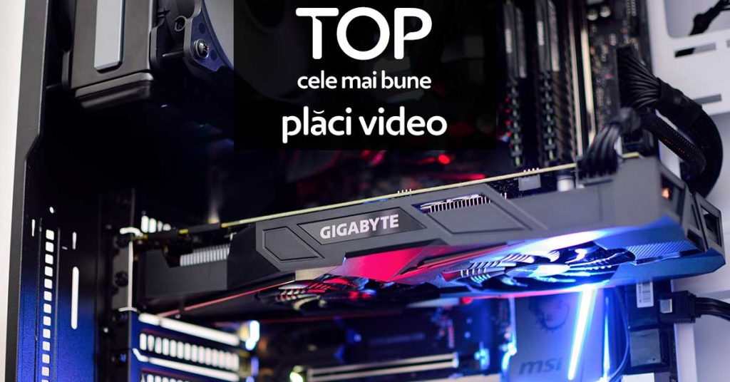 TOP cele mai bune plăci video (GPU)